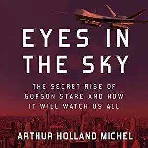 Eyes in the Sky: The Secret Rise of Gorgon Stare and How It Will Watch Us All [Audiobook]