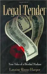 Legal Tender: True Tales of a Brothel Madam