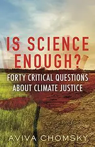 Is Science Enough?: Forty Critical Questions About Climate Justice (Myths Made in America)