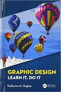 Graphic Design: Learn It, Do It