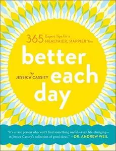 Better Each Day: 365 Expert Tips for a Healthier, Happier You