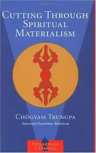 Cutting Through Spiritual Materialism by Chogyam Trungpa