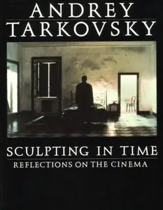 Sculpting in Time: Tarkovsky The Great Russian Filmaker Discusses His Art [Repost]