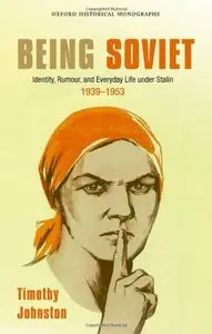 Being Soviet: Identity, Rumour, and Everyday Life under Stalin, 1939-53