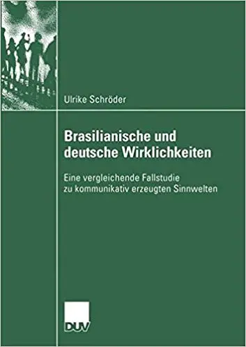 Brasilianische und deutsche Wirklichkeiten: Eine vergleichende Fallstudie zu kommunikativ erzeugten Sinnwelten