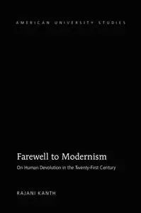 Farewell to Modernism: On Human Devolution in the Twenty-First Century