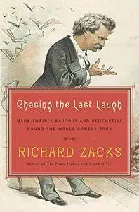 Chasing the Last Laugh: Mark Twain's Raucous and Redemptive Round-the-World Comedy Tour [Audiobook]