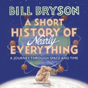 «A Short History of Nearly Everything» by Bill Bryson