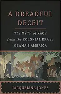 A Dreadful Deceit: The Myth of Race from the Colonial Era to Obamas America