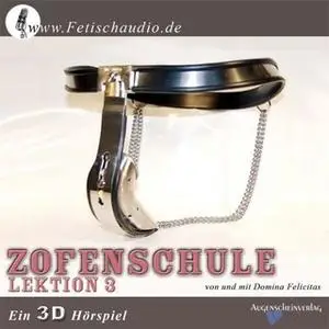 «Zofenschule Lektion 03: Ein 3D-Hörspiel für den devoten Mann» by Bizarrlady Felicitas