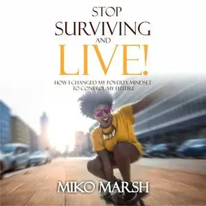 «Stop Surviving and LIVE!» by Miko Marsh