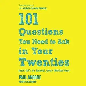 101 Questions You Need to Ask in Your Twenties (And Let's Be Honest, Your Thirties Too) [Audiobook]