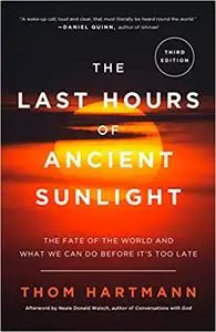 The Last Hours of Ancient Sunlight The Fate of the World and What We Can Do Before It's Too Late