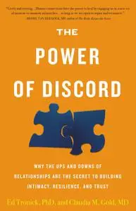 The Power of Discord: Why the Ups and Downs of Relationships Are the Secret to Building Intimacy, Resilience, and Trust