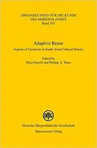Adaptive Reuse: Aspects of Creativity in South Asian Cultural History (Abhandlungen für die Kunde des Morgenlandes)