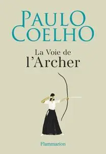 Paulo Coelho, "La voie de l'archer"