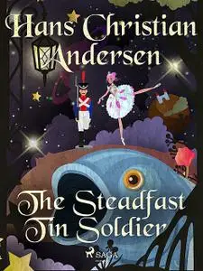 «The Steadfast Tin Soldier» by Hans Christian Andersen