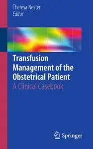 Transfusion Management of the Obstetrical Patient: A Clinical Casebook