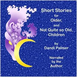 «Short Stories for Older, and not Quite so Old, Children» by Dandi Palmer