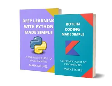 KOTLIN CODING AND DEEP LEARNING WITH PYTHON MADE SIMPLE: A BEGINNER’S GUIDE TO PROGRAMMING