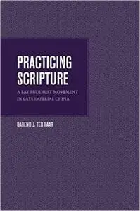 Practicing Scripture: A Lay Buddhist Movement in Late Imperial China