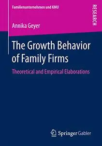 The Growth Behavior of Family Firms: Theoretical and Empirical Elaborations (Repost)