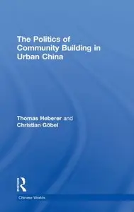 The Politics of Community Building in Urban China (repost)