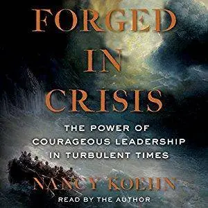 Forged in Crisis: The Power of Courageous Leadership in Turbulent Times [Audiobook]
