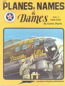Planes, Names & Dames Vol.I: 1940-1945 (Squadron Signal 6052) (repost)