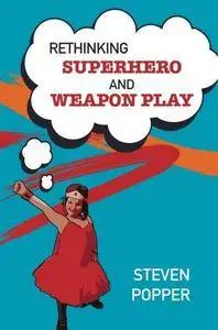 Rethinking Superhero And Weapon Play (Repost)