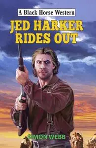 «Jed Harker Rides Out» by Simon Webb