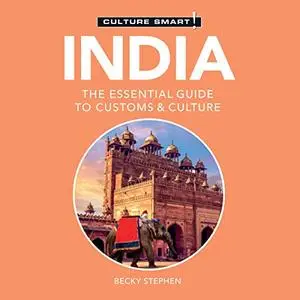 India - Culture Smart!: The Essential Guide to Customs & Culture [Audiobook]