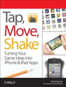 Tap, Move, Shake: Turning Your Game Ideas into iPhone & iPad Apps (repost)