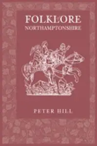 «Folklore of Northamptonshire» by Peter Hill