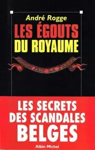 André Rogge, "Les égouts du royaume: Les secrets des scandales belges"