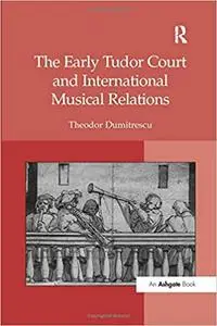 The Early Tudor Court and International Musical Relations