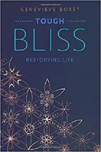 Tough Bliss: Restorying Life