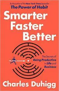 Smarter Faster Better: The Secrets of Being Productive in Life and Business (Repost)