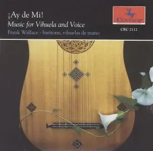 Frank Wallace - ¡Ay de Mí! - Music of 16th Century Spain for Vihuela and Voice (1991) {Centaur CRC 2112}