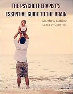 The Psychotherapist's Essential Guide to the Brain