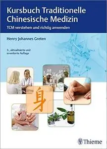 Kursbuch Traditionelle Chinesische Medizin: TCM verstehen und richtig anwenden, 3. Auflage