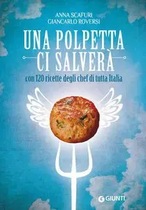 Giancarlo Roversi - Una polpetta ci salverà: con 120 ricette degli chef di tutta Italia