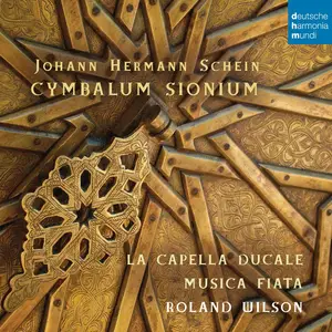 Roland Wilson, La Capella Ducale, Musica Fiata - Johann Hermann Schein: Cymbalum Sionium (2015)