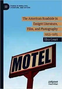 The American Roadside in Émigré Literature, Film, and Photography: 1955–1985