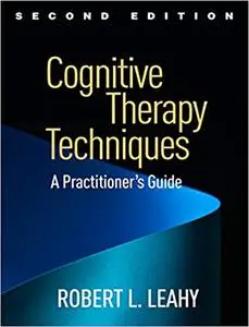 Cognitive Therapy Techniques, Second Edition: A Practitioner's Guide (Repost)