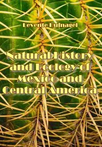 "Natural History and Ecology of Mexico and Central America" ed. by Levente Hufnagel
