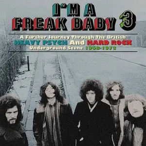 VA - I'm A Freak Baby 3: A Further Journey Through The British Heavy Psych & Hard Rock Underground Scene 1968-1973 (2021)