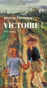 Michel Tremblay, "Victoire !"