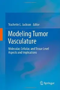 Modeling Tumor Vasculature: Molecular, Cellular, and Tissue Level Aspects and Implications (repost)