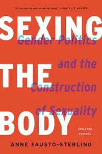 Sexing the Body: Gender Politics and the Construction of Sexuality, Updated Edition